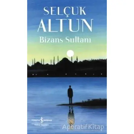 Bizans Sultanı - Selçuk Altun - İş Bankası Kültür Yayınları