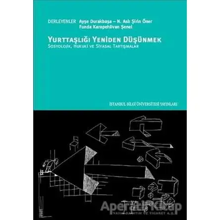Yurttaşlığı Yeniden Düşünmek - Ayşe Durakbaşa - İstanbul Bilgi Üniv.Yayınları