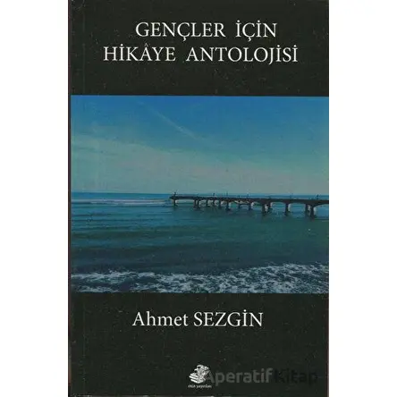 Gençler İçin Hikaye Antolojisi - Ahmet Sezgin - Etüt Yayınları