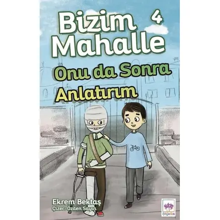 Bizim Mahalle 4 Onu Da Sonra Anlatırım - Ekrem Bektaş - Ötüken Çocuk Yayınları
