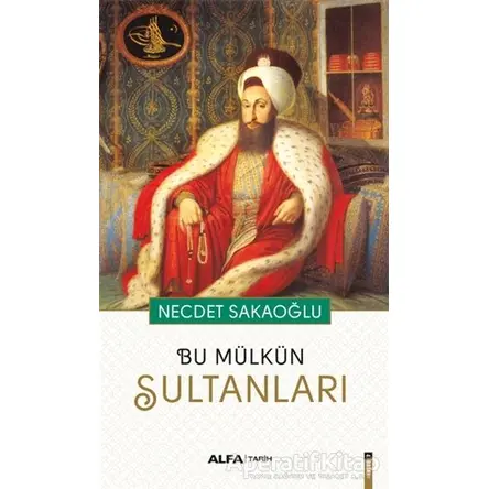 Bu Mülkün Sultanları - Necdet Sakaoğlu - Alfa Yayınları