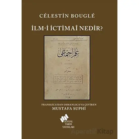 İlm-i İctimai Nedir? - Celestin Bougle - Sosyal Tarih Yayınları