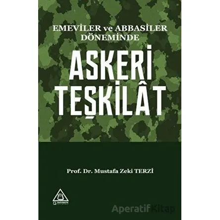 Emeviler ve Abbasiler Döneminde Askeri Teşkilat - Mustafa Zeki Terzi - Üniversite Yayınları