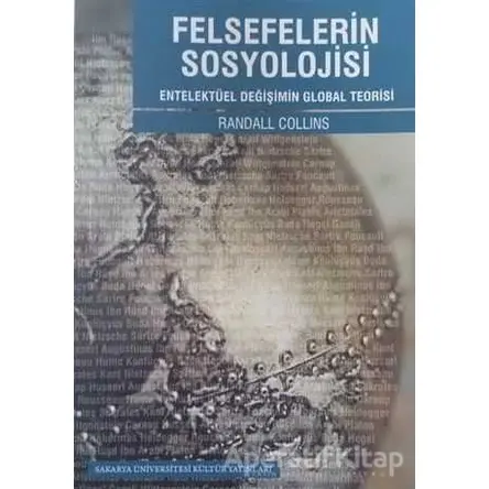 Felsefelerin Sosyolojisi - Randall Collins - Sakarya Üniversitesi Kültür Yayınları