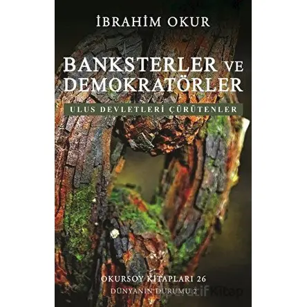 Banksterler ve Demokratörler - Ulus Devletleri Çürütenler - İbrahim Okur - Okursoy Kitapları