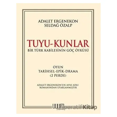 Tuyu-Kunlar / Bir Türk Kabilesinin Göç Öyküsü - Seldağ Özalp - Uyum Yayınları