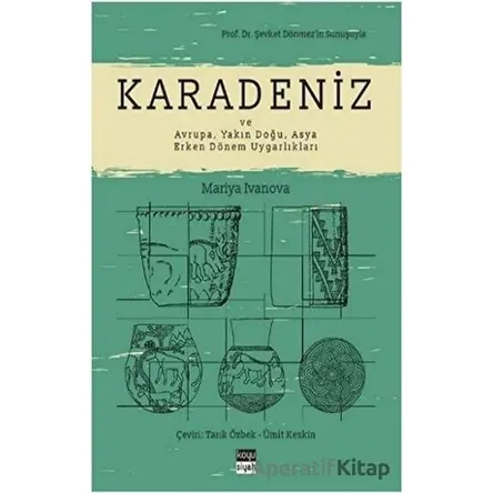 Karadeniz ve Avrupa, Yakın Doğu, Asya Erken Dönem Uygarlıkları - Mariya Ivanova - Koyu Siyah Kitap