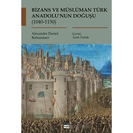 Bizans ve Müslüman Türk Anadolu’nun Doğuşu (1040-1130)