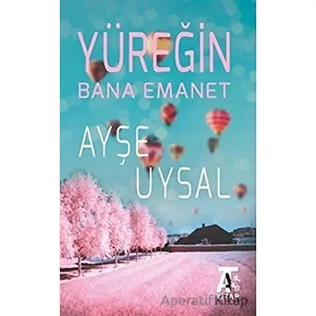 Yüreğin Bana Emanet - Ayşe Uysal - Kitap At Yayınları