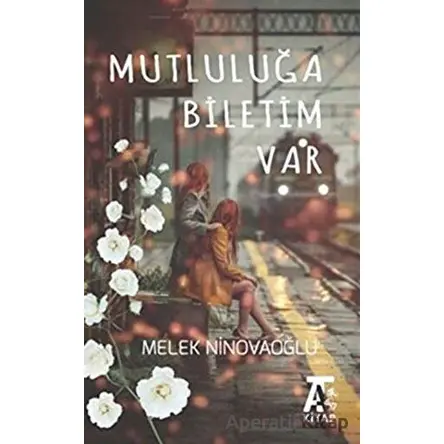 Mutluluğa Biletim Var - Melek Ninovaoğlu - Kitap At Yayınları