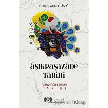 Aşıkpaşazade Tarihi - Osmanoğullarının Tarihi - Derviş Ahmed Aşıki - Çağdaş Kitap