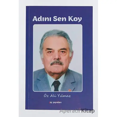 Adını Sen Koy - Öz Ali YIlmaz - Ay Yayınları