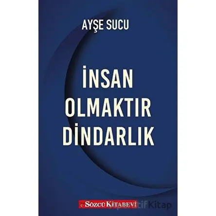 İnsan Olmaktır Dindarlık - Ayşe Sucu - Sözcü Kitabevi