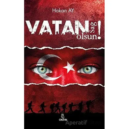 Vatan Sağ Olsun! - Hakan Ay - Otantik Kitap