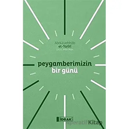 Peygamberimizin Bir Günü - Abdülvehhab et-Tariri - İdrak Yayınları