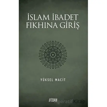 İslam İbadet Fıkhına Giriş - Yüksel Macit - Fidan Kitap