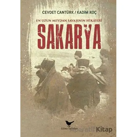 En Uzun Meydan Savaşının Hikayesi Sakarya - Cevdet Cantürk - Günce Yayınları