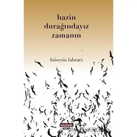 Hazin Durağındayız Zamanın - Hüseyin Fahracı - Nazenin Kitap