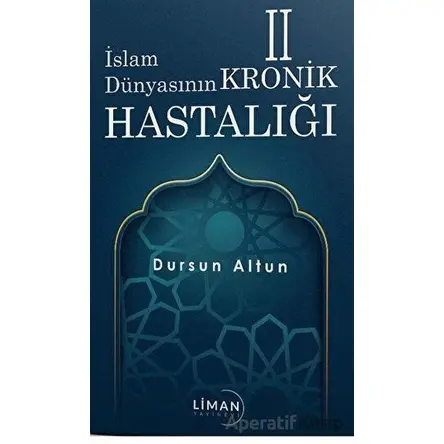 İslam Dünyasının Kronik 2 Hastalığı - Dursun Altun - Liman Yayınevi