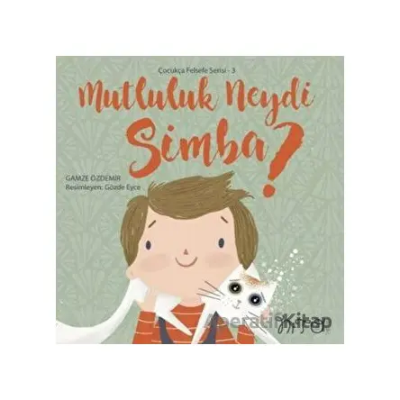 Mutluluk Neydi Simba? - Çocukça Felsefe Serisi 3 - Gamze Özdemir - Nito Kitap