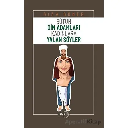 Bütün Din Adamları Kadınlara Yalan Söyler - Rıza Güner - Liman Yayınevi