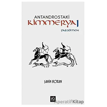 Antandrostaki Kimmerya 1 - Şahin Boran - İki Nokta Kitabevi