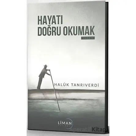 Hayatı Doğru Okumak - Haluk Tanrıverdi - Liman Yayınevi