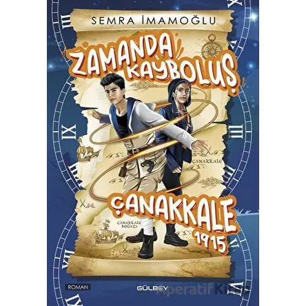Zamanda Kayboluş Çanakkale 1915 - Semra İmamoğlu - Gülbey Yayınları