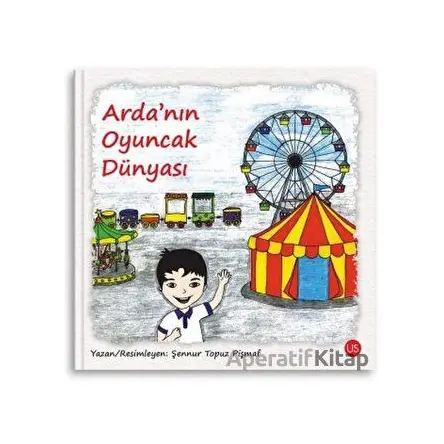 Ardanın Oyuncak Dünyası - Şennur Topuz Pişmaf - US Yayınları