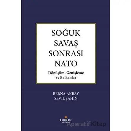 Soğuk Savaş Sonrası Nato - Sevil Şahin - Orion Kitabevi