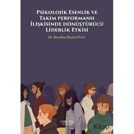 Psikolojik Esenlik ve Takım performansı İlişkisinde dönüştürücü Liderlik Etkisi