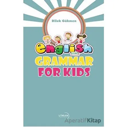 English Grammar For Kids - Dilek Gökmen - Liman Yayınevi