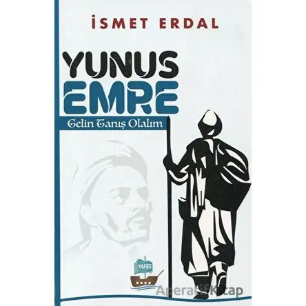 Yunus Emre Gelin Tanış Olalım - İsmet Erdal - Yafes Yayınları