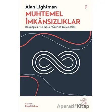 Muhtemel İmkânsızlıklar - Başlangıçlar ve Bitişler Üzerine Düşünceler