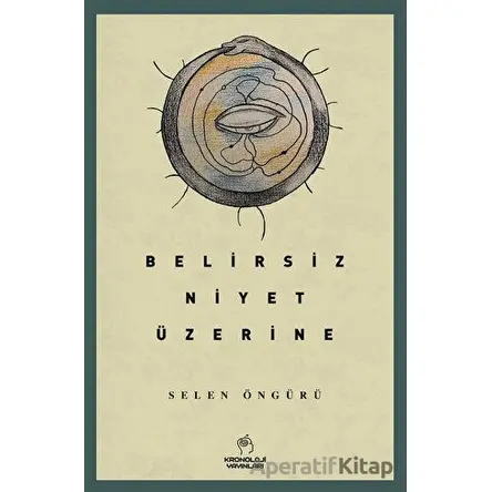 Belirsiz Niyet Üzerine - Selen Öngürü - Kronoloji Yayınları