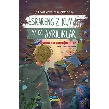 Esrarengiz Kuyu Ya Da Ayrılıklar ; Peygamberlerin İzinde 3 - Saliha Ferşadoğlu İlhan - Mecaz Çocuk