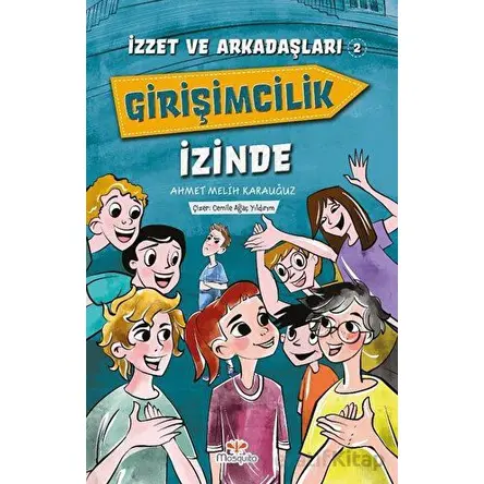 İzzet ve Arkadaşları Girişimcilik İzinde - Ahmet Melih Karauğuz - Mosquito Yayınları