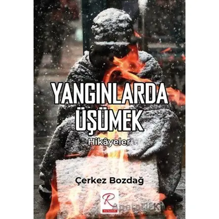 Yangınlarda Üşümek - Hikayeler - Çerkez Bozdağ - Rüzgar Eren Yayıncılık