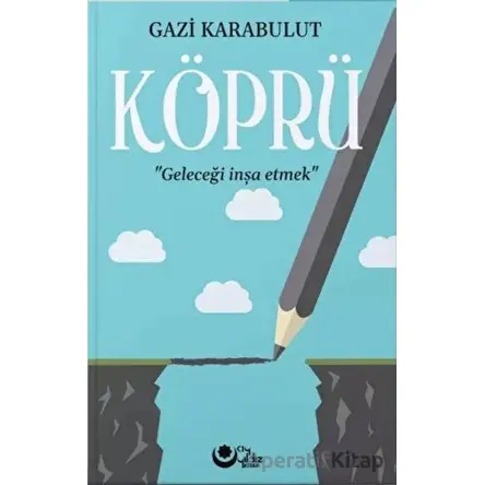Köprü - Geleceği İnşa Etmek - Gazi Karabulut - Ayyıldız Kitap
