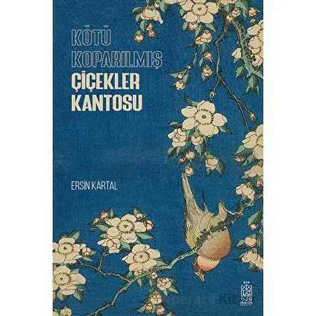 Kötü Koparılmış Çiçekler Kantosu - Ersin Kartal - Mavi Gök Yayınları