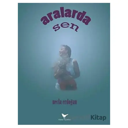 Aralarda Sen - Necla Erdoğan - Günce Yayınları