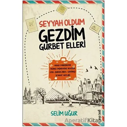 Seyyah Oldum Gezdim Gurbet Ellerde - Selim Uğur - Gençokur Yayınları