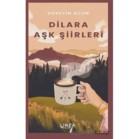 Dilara Aşk Şiirleri - Hüseyin Acun - Linza Yayınları