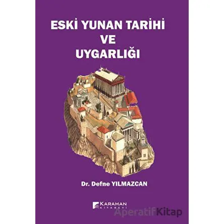 Eski Yunan Tarihi ve Uygarlığı - Defne Yılmazcan - Karahan Kitabevi