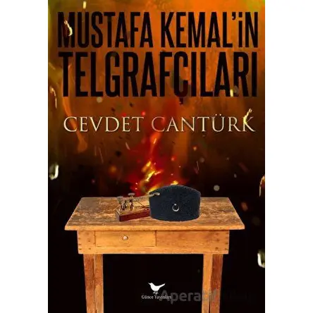 Gazi Mustafa Kemal ve Kurtuluşun Telgraf Ordusu - Cevdet Cantürk - Günce Yayınları