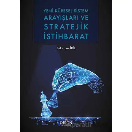 Yeni Küresel Sistem Arayışları ve Stratejik İstihbarat - Zekeriya İdil - Orion Kitabevi