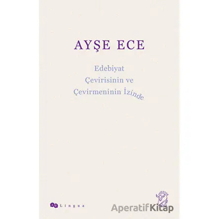 Edebiyat Çevirisinin ve Çevirmeninin İzinde - Ayşe Ece - Minotor Kitap