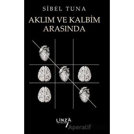 Aklım ve Kalbim Arasında - Sibel Tuna - Linza Yayınları
