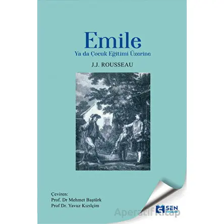 Emile Ya da Çocuk Eğitimi Üzerine - Jean Jacques Rouesseau - Sen Yayınları