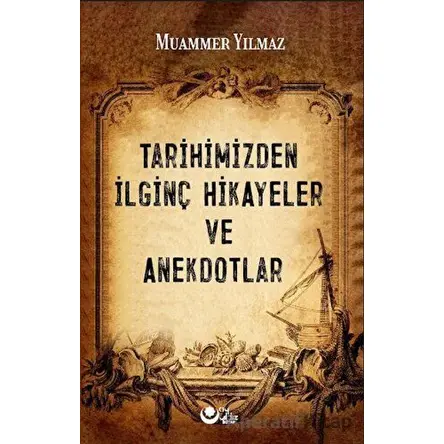 Tarihimizden İlginç Hikayeler ve Anekdotlar - Muammer Yılmaz - Ayyıldız Kitap